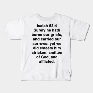 Isaiah 53:4  King James Version (KJV) Bible Verse Typography Kids T-Shirt